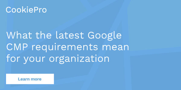 What the latest Google CMP requirements mean for your organization